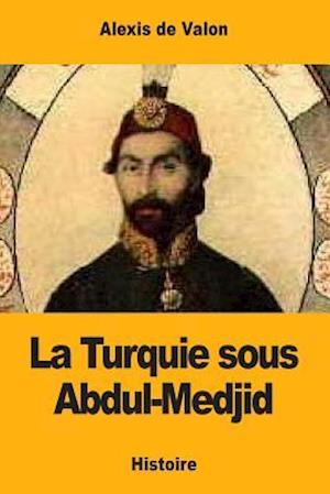 La Turquie Sous Abdul-Medjid