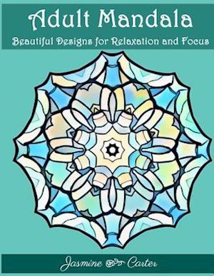 Adult Mandala Beautiful Designs for Relaxation and Focus