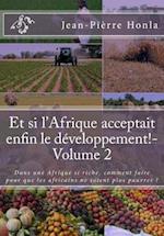 Et Si L'Afrique Acceptait Enfin Le Developpement!-Volume 2