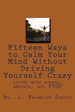 Fifteen Ways to Calm Your Mind Without Driving Yourself Crazy