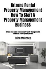 Arizona Rental Property Management How To Start A Property Management Business: Arizona Real Estate Commercial Property Management & Residential Prope