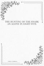 The Hunting of the Snark an Agony in Eight Fits