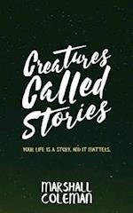 Creatures Called Stories: Your Life is a Story. And It Matters. 