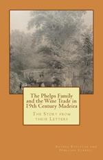 The Phelps Family and the Wine Trade in 19th Century Madeira