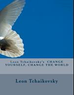 Leon Tchaikovsky's Change Yourself, Change the World
