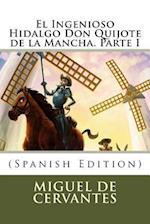 El Ingenioso Hidalgo Don Quijote de la Mancha. Parte I (Spanish Edition)