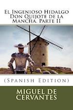 El Ingenioso Hidalgo Don Quijote de la Mancha. Parte II (Spanish Edition)