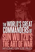 The World's Great Commanders of Sun Wu Tzu's the Art of War