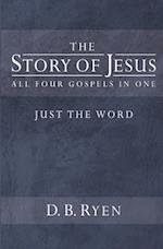 The Story of Jesus (Just The Word): All Four Gospels In One 