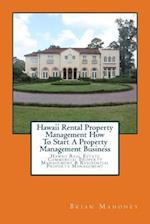 Hawaii Rental Property Management How To Start A Property Management Business: Hawaii Real Estate Commercial Property Management & Residential Propert