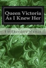 Queen Victoria As I Knew Her