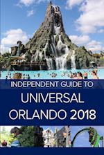 The Independent Guide to Universal Orlando 2018 (Travel Guide)