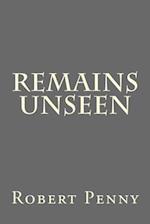 Remains Unseen