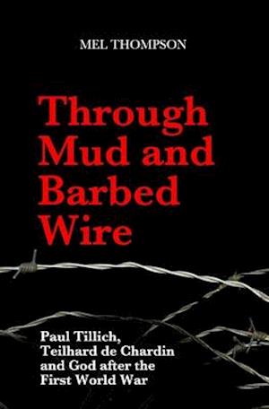 Through Mud and Barbed Wire: Paul Tillich, Teilhard de Chardin and God after the First World War