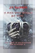 A Man Who Would Be King: The Duke of Buckingham and Richard III 
