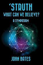 'struth, What Can We Believe? a Symposium