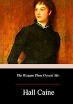 The Woman Thou Gavest Me; Being the Story of Mary O'Neill