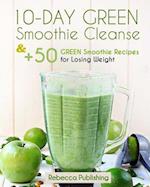 10-Day Green Smoothie Cleanse and + 50 Green Smoothie Recipes for Losing Weight