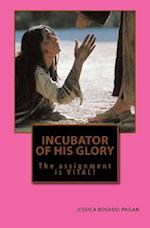 Incubator of His Glory