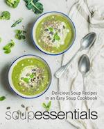 Soup Essentials: Delicious Soup Recipes in an Easy Soup Cookbook 