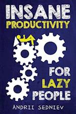 Insane Productivity for Lazy People