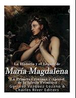 La Historia y El Legado de Maria Magdalena, La Primera Cristiana y Apostol de la Iglesia Primitiva