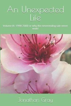 An Unexpected Life: Volume IX: 1998-2000 or why the neverending tale never ends!