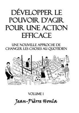 Developper Le Pouvoir D'Agir Pour Une Action Efficace - Volume 1