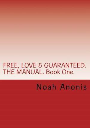 Free, Love & Guaranteed. the Manual. Book One.