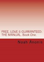 Free, Love & Guaranteed. the Manual. Book One.