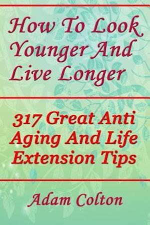 How to Look Younger and Live Longer