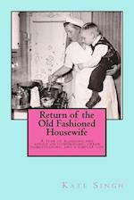 Return of the Old Fashioned Housewife: Advice on homemaking, urban homesteading, and a simpler life 