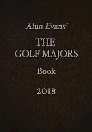 Alun Evans' the Golf Majors Book 2018