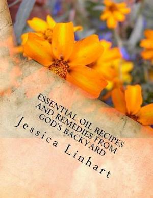 Essential Oil Recipes and Remedies Found in God's Backyard