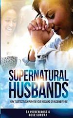 Supernatural Husbands: How to effectively pray for your husband or husband-to-be 