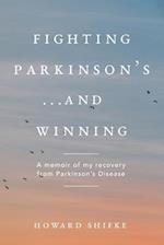 Fighting Parkinson's...and Winning: A memoir of my recovery from Parkinson's Disease 