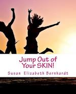 Jump Out of Your Skin!