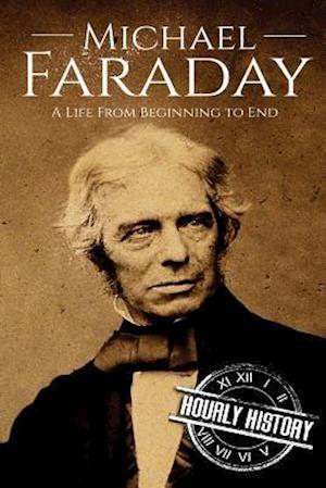 Michael Faraday: A Life From Beginning to End