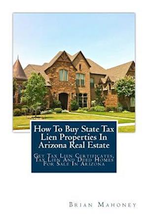 How To Buy State Tax Lien Properties In Arizona Real Estate: Get Tax Lien Certificates, Tax Lien And Deed Homes For Sale In Arizona