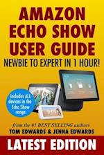 Amazon Echo Show: Newbie to Expert in 1 Hour 