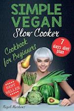 Simple Vegan Slow Cooker Cookbook for Beginners: 7-Day Meal Plan 