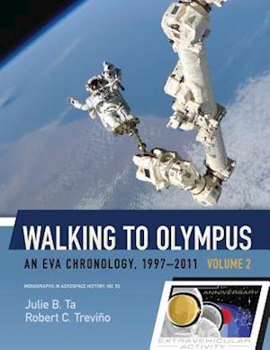 Walking to Olympus - An Eva Chronology, 1997-2011 - Volume 2 (NASA Sp-2016-4550)