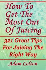 How to Get the Most Out of Juicing
