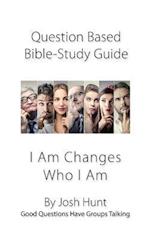 Question-based Bible Study Guide -- I Am Changes Who I Am