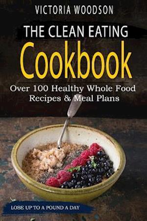 The Clean Eating Cookbook