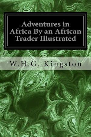 Adventures in Africa by an African Trader Illustrated