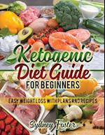 Ketogenic Diet Guide for Beginners: Easy Weight Loss with Plans and Recipes (Keto Cookbook, Complete Lifestyle Plan) 