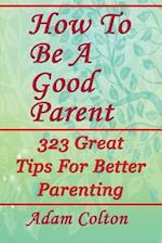 How To Be A Good Parent