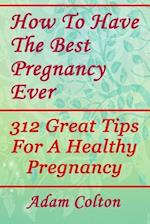 How to Have the Best Pregnancy Ever