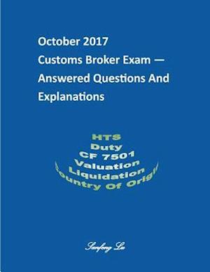 Customs Broker Exam -- Answered Questions and Explanations -- October 2017